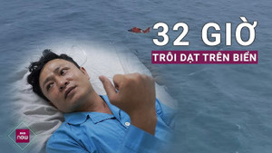 Lời kể của cần thủ sống sót sau 32 giờ trôi dạt trên biển 