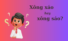 Thử thách Tiếng Việt: 'Xông xáo' hay 'xông sáo'?