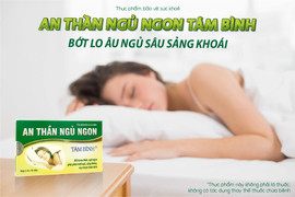 An thần ngủ ngon Tâm Bình cải thiện mất ngủ hiệu quả, an toàn