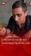 Món bình dị của Việt Nam khiến khách Tây thích thú ăn liền 2 bát