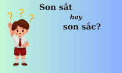 'Son sắt' hay 'son sắc', từ nào chuẩn Tiếng Việt? 