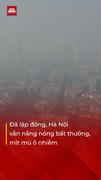 Đã lập đông, Hà Nội vẫn nắng nóng bất thường, mịt mù ô nhiễm 