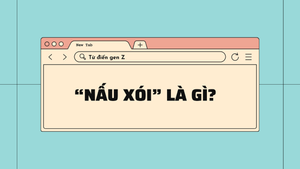 Giải mã từ điển Gen Z: 'Nấu xói' là gì?