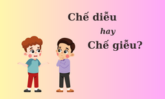 Thử thách Tiếng Việt: 'Chế diễu' hay 'chế giễu'?