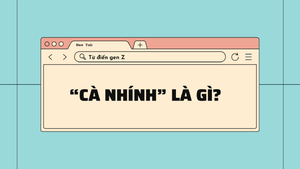 Giải mã ngôn ngữ gen Z: 'Cà nhính' là gì?