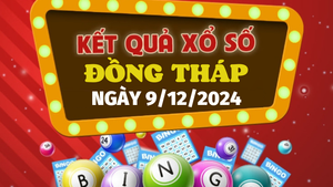 XSDT 9/12 - Kết quả xổ số Đồng Tháp hôm nay 9/12/2024 