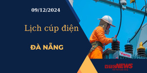 Lịch cúp điện hôm nay ngày 09/12/2024 tại Đà Nẵng