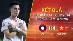 Kết quả dự đoán AFF Cup 2024 trúng quà VTC News : Lào vs Việt Nam 