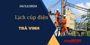Lịch cúp điện hôm nay ngày 16/12/2024 tại Trà Vinh