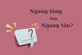 'Ngang tàng' hay 'ngang tàn' mới đúng chính tả?