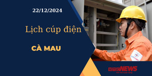 Lịch cúp điện hôm nay ngày 22/12/2024 tại Cà Mau