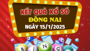 XSDN 15/1 - Kết quả xổ số Đồng Nai hôm nay 15/1/2025