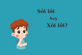 Nhiều người tranh cãi: 'Sởi lởi' hay 'xởi lởi'?