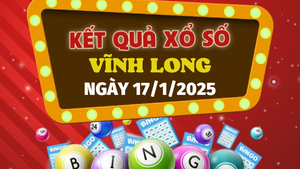 Kết quả xổ số Vĩnh Long hôm nay 17/1/2025 - XSVL 17/1