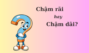 90% người sai chính tả: 'Chậm rãi' hay 'chậm dãi'?