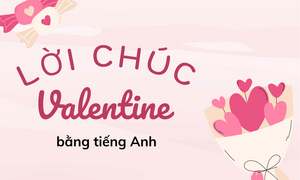 Lời chúc Valentine 14/2 bằng tiếng Anh