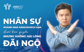 Nhân sự ngành Nhà hàng - Khách sạn: Sự xen kẽ giữa hài lòng và thất vọng