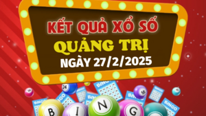 XSQT 27/2 - Kết quả xổ số Quảng Trị hôm nay 27/2/2025