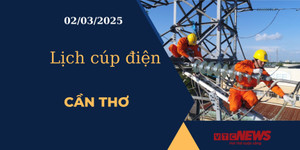 Lịch cúp điện hôm nay ngày 02/03/2025 tại Cần Thơ
