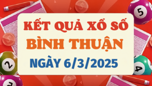 Kết quả xổ số Bình Thuận hôm nay 6/3/2025 - XSBTH 6/3
