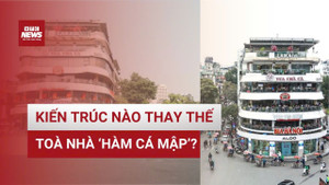 Kiến trúc nào sẽ thay thế tòa nhà 'hàm cá mập'