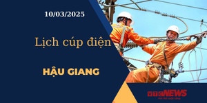 Lịch cúp điện hôm nay ngày 10/03/2025 tại Hậu Giang