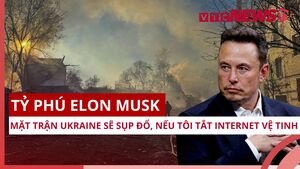 Mặt trận Ukraine sụp đổ nếu tắt Starlink: Elon Musk lên tiếng 