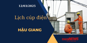 Lịch cúp điện hôm nay ngày 12/03/2025 tại Hậu Giang