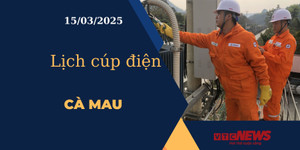Lịch cúp điện hôm nay ngày 15/03/2025 tại Cà Mau