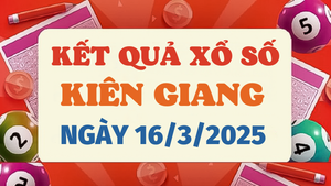 Kết quả xổ số Kiên Giang hôm nay 16/3/2025 - XSKG 16/3