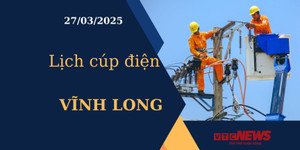Lịch cúp điện hôm nay ngày 27/03/2025 tại Vĩnh Long