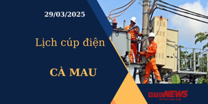Lịch cúp điện hôm nay ngày 29/03/2025 tại Cà Mau