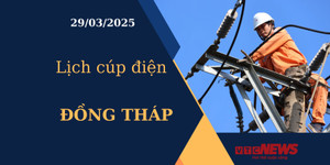 Lịch cúp điện hôm nay ngày 29/03/2025 tại Đồng Tháp