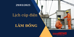 Lịch cúp điện hôm nay ngày 29/03/2025 tại Lâm Đồng