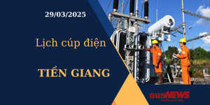 Lịch cúp điện hôm nay ngày 29/03/2025 tại Tiền Giang