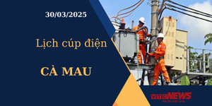 Lịch cúp điện hôm nay ngày 30/03/2025 tại Cà Mau