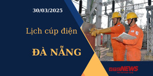 Lịch cúp điện hôm nay ngày 30/03/2025 tại Đà Nẵng