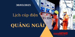 Lịch cúp điện hôm nay ngày 30/03/2025 tại Quảng Ngãi