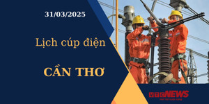 Lịch cúp điện hôm nay ngày 31/03/2025 tại Cần Thơ