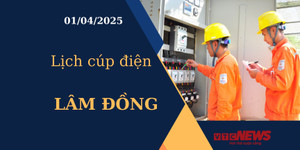 Lịch cúp điện hôm nay ngày 01/04/2025 tại Lâm Đồng