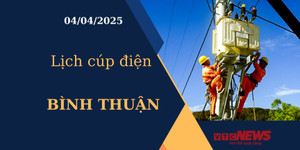 Lịch cúp điện hôm nay ngày 04/04/2025 tại Bình Thuận