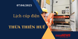 Lịch cúp điện hôm nay ngày 07/04/2025 tại Thừa Thiên Huế