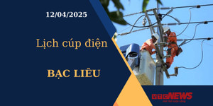 Lịch cúp điện hôm nay ngày 12/04/2025 tại Bạc Liêu