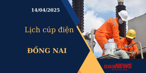 Lịch cúp điện hôm nay ngày 14/04/2025 tại Đồng Nai