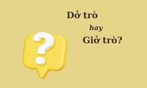 Thử thách Tiếng Việt: 'Dở trò' hay 'giở trò'?