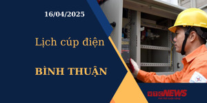 Lịch cúp điện hôm nay ngày 16/04/2025 tại Bình Thuận