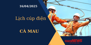 Lịch cúp điện hôm nay ngày 16/04/2025 tại Cà Mau