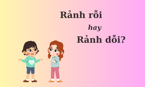 'Rảnh rỗi' hay 'rảnh dỗi' mới đúng chính tả?