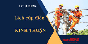 Lịch cúp điện hôm nay ngày 17/04/2025 tại Ninh Thuận