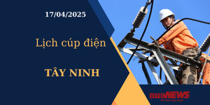 Lịch cúp điện hôm nay ngày 17/04/2025 tại Tây Ninh
